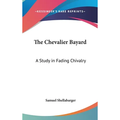The Chevalier Bayard: A Study in Fading Chivalry