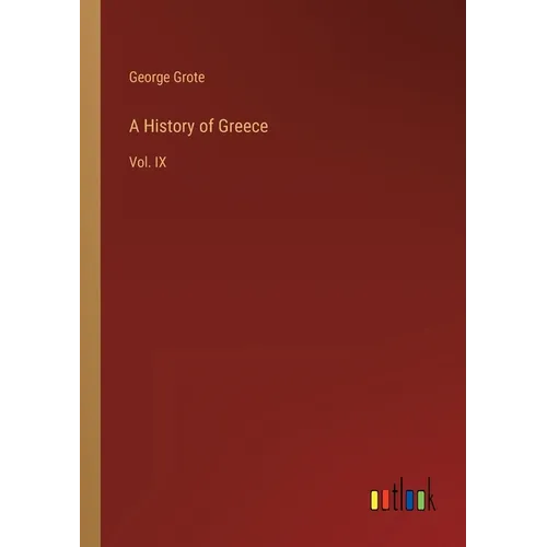 A History of Greece: Vol. IX