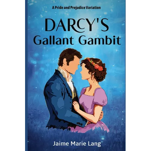 Darcy's Gallant Gambit: A Pride and Prejudice Variation