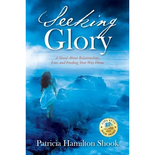 Seeking Glory: A Novel About Relationships, Loss, and Finding Your Way Home