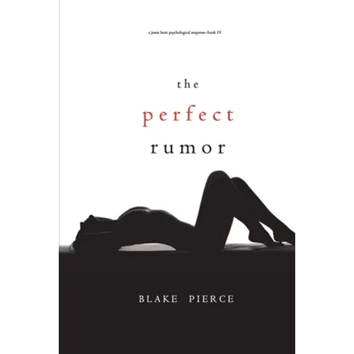 The Perfect Rumor (A Jessie Hunt Psychological Suspense Thriller-Book Nineteen)