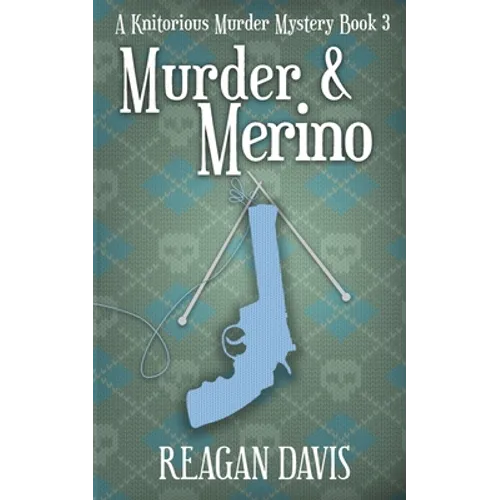 Murder & Merino: A Knitorious Murder Mystery Book 3