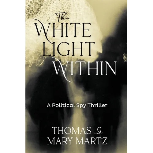 The White Light Within: A Political Spy Thriller