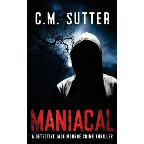 Maniacal: A Detective Jade Monroe Crime Thriller Book 1