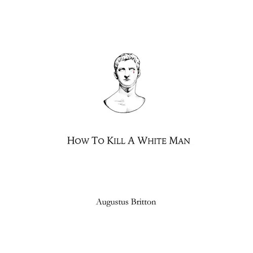 How To Kill A White Man: Words on Awakening