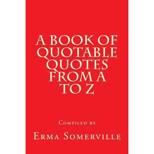A Book of Quotable Quotes From A to Z