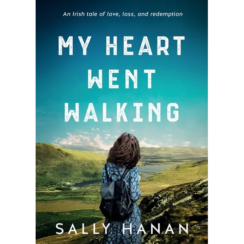 My Heart Went Walking: An Irish tale of love, loss, and redemption