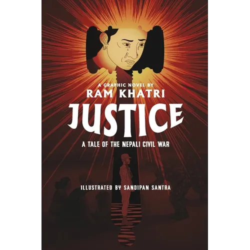 Justice: A Tale of the Nepali Civil War (The Complete Graphic Novel - Library Edition)