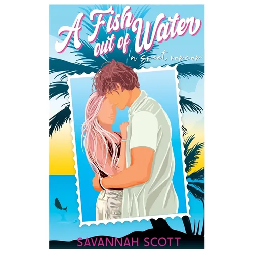 A Fish Out of Water: A sweet enemies-to-lovers romcom