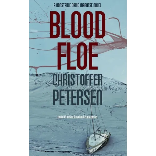 Blood Floe: Conspiracy, Intrigue, and Multiple Homicide in the Arctic