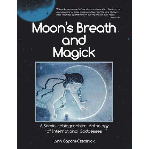Moon's Breath and Magick: A Semiautobiographical Anthology of International Goddesses