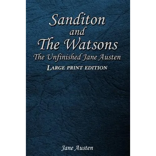 Sanditon and The Watsons: The Unfinished Jane Austen