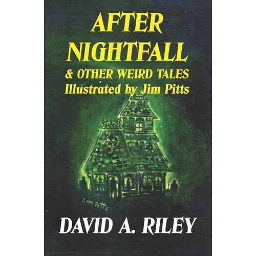 After Nightfall & Other Weird Tales: Illustrated by Jim Pitts