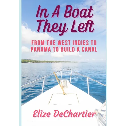 In A Boat They Left: From the West Indies to Panama to Build a Canal