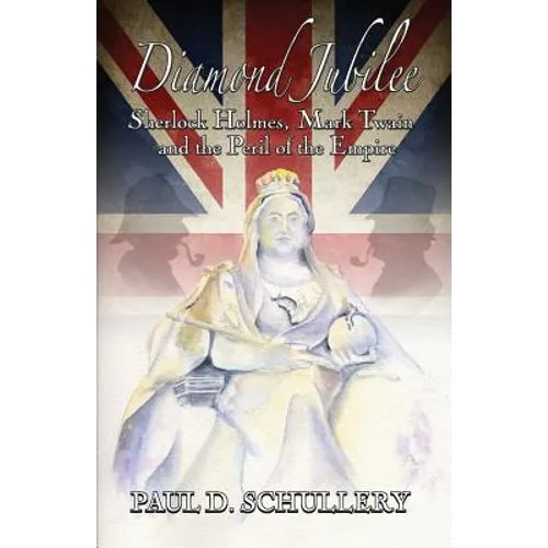 Diamond Jubilee: Sherlock Holmes, Mark Twain, and the Peril of the Empire