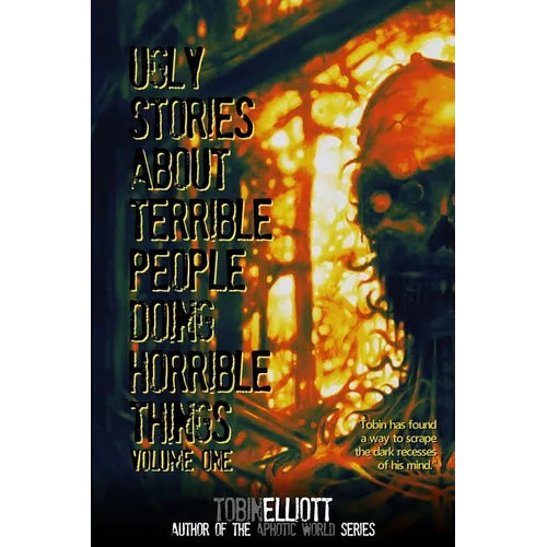 Ugly Stories About Terrible People Doing Horrible Things, Volume One