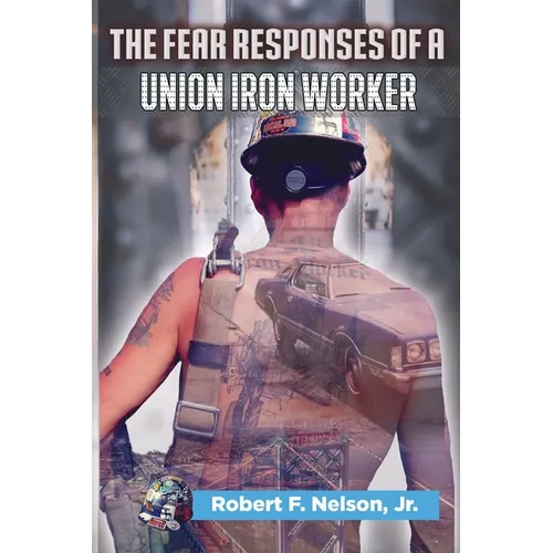 The Fear Responses of a Union Iron Worker