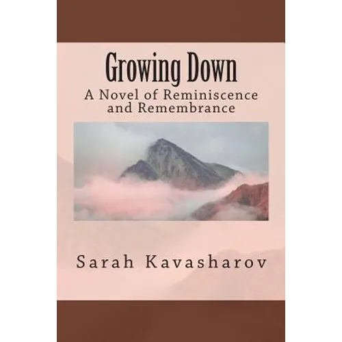 Growing Down: A Novel of Reminiscence and Remembrance