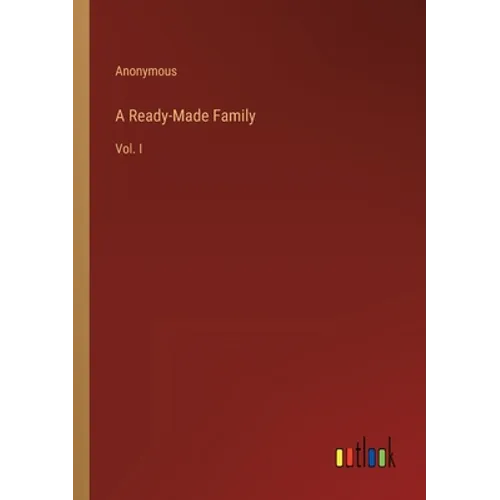 A Ready-Made Family: Vol. I
