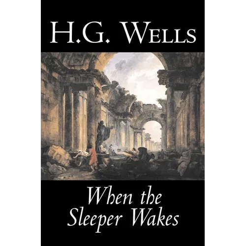 When the Sleeper Wakes by H. G. Wells, Science Fiction, Classics, Literary