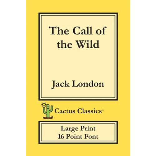 The Call of the Wild (Cactus Classics Large Print): 16 Point Font; Large Text; Large Type