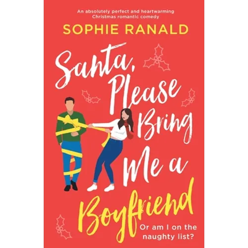 Santa, Please Bring Me a Boyfriend: An absolutely perfect and heartwarming Christmas romantic comedy