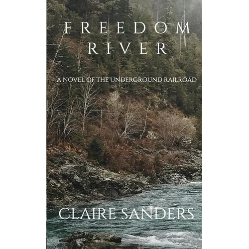 Freedom River: a novel of the Underground Railroad