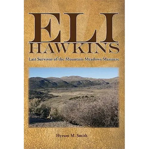 Eli Hawkins: Last Survivor of the Mountain Meadows Massacre
