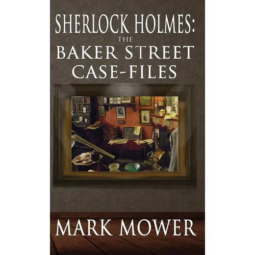 Sherlock Holmes: The Baker Street Case Files: The Baker Street Case Files