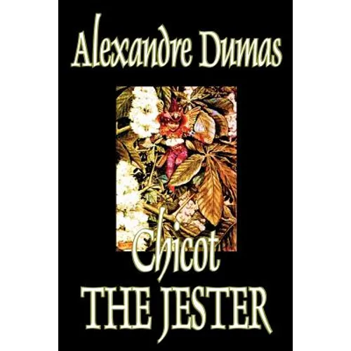 Chicot the Jester by Alexandre Dumas, Fiction, Literary