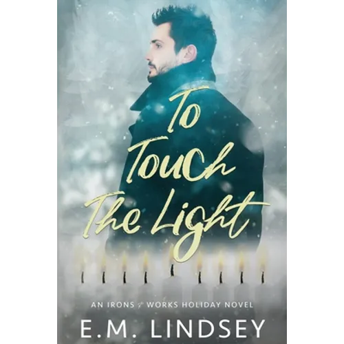 To Touch the Light: An Irons and Works Holiday Novel
