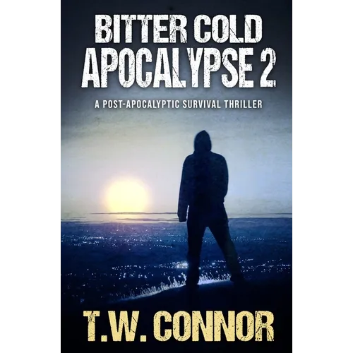 Bitter Cold Apocalypse 2 (A Post-Apocalyptic Survival Thriller)