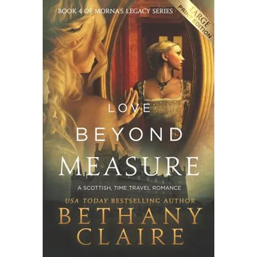 Love Beyond Measure (Large Print Edition): A Scottish, Time Travel Romance