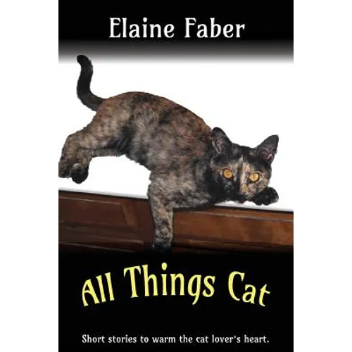 All Things Cat: Short Stories to Warm the Cat Lover's Heart