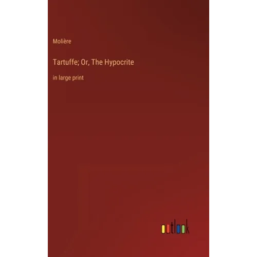 Tartuffe; Or, The Hypocrite: in large print