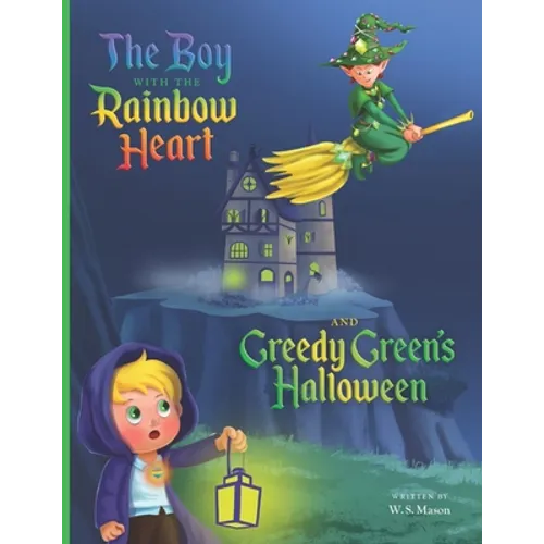 The Boy with the Rainbow Heart and Greedy Green's Halloween