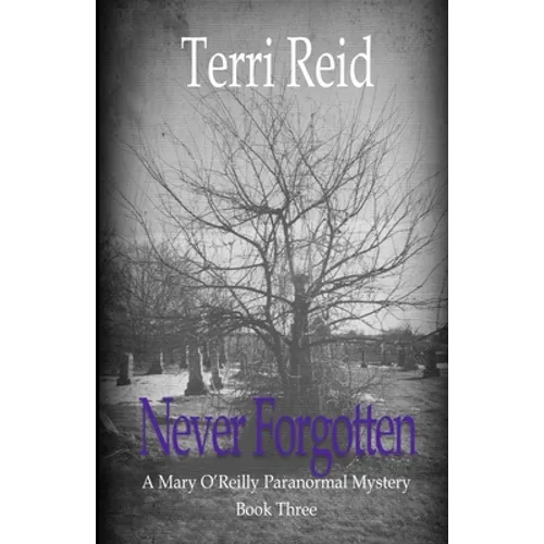 Never Forgotten: A Mary O'Reilly Paranormal Mystery - Book Three