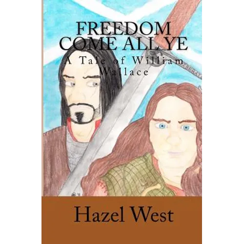 Freedom Come All Ye: A Tale of William Wallace