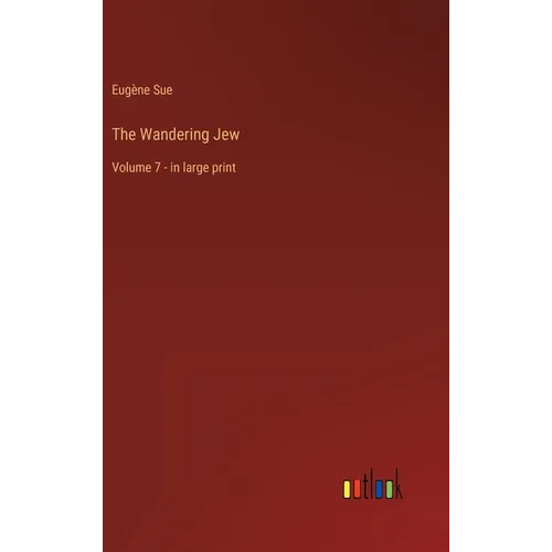 The Wandering Jew: Volume 7 - in large print