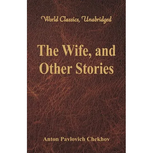 The Wife, and Other Stories (World Classics, Unabridged)