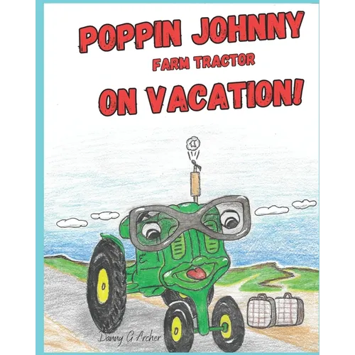 Poppin Johnny Farm Tractor On Vacation