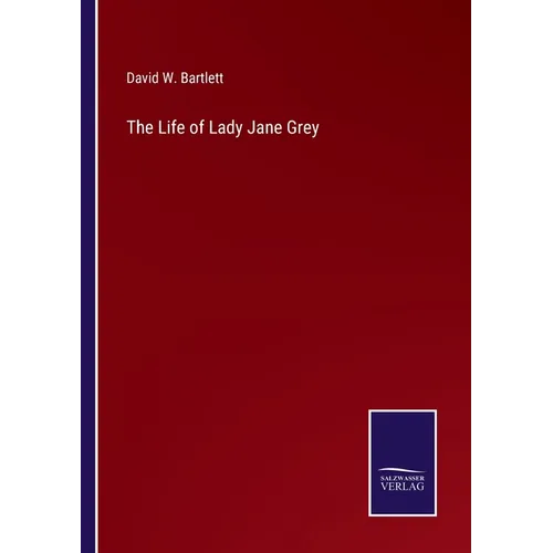 The Life of Lady Jane Grey
