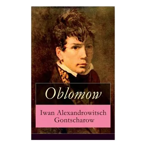 Oblomow: Eine alltägliche Geschichte: Langeweile und Schwermut russischer Adligen