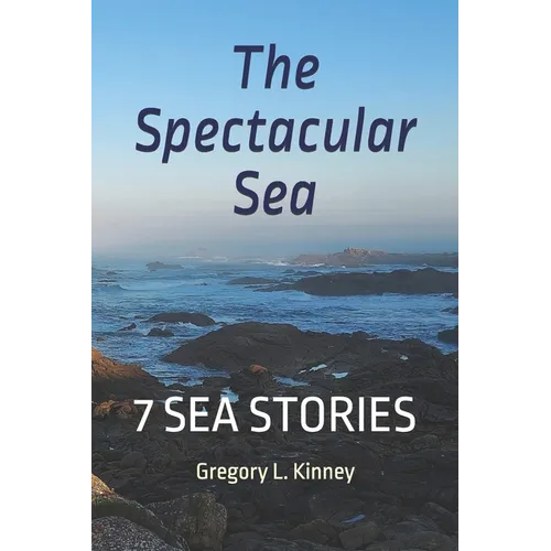 The Spectacular Sea: Seven Sea Stories