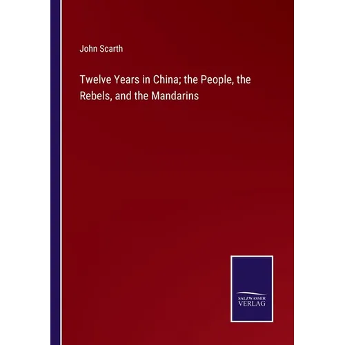 Twelve Years in China; the People, the Rebels, and the Mandarins