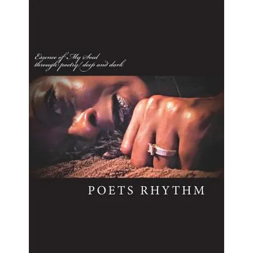 Essence of My Soul: through poetry/ deep and dark