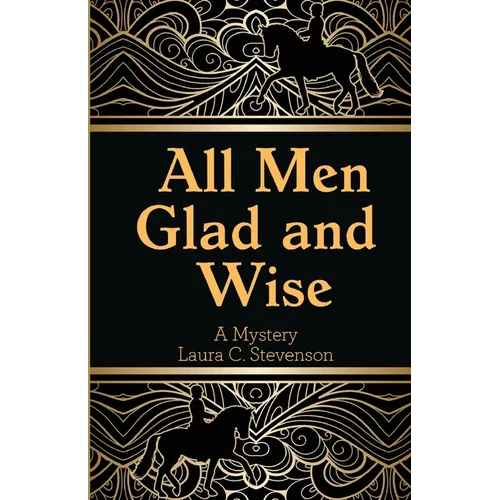 All Men Glad and Wise: A Mystery