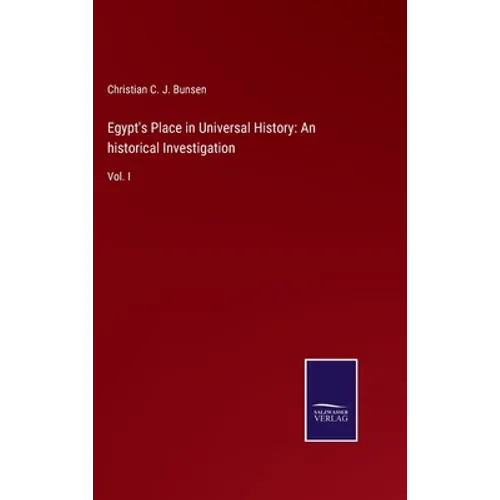 Egypt's Place in Universal History: An historical Investigation: Vol. I