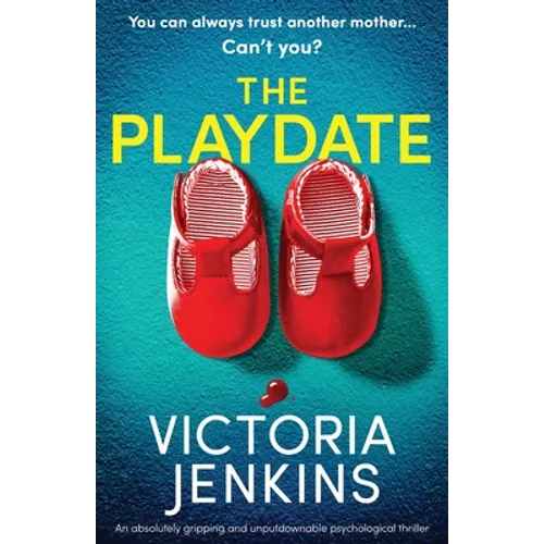 The Playdate: An absolutely gripping and unputdownable psychological thriller