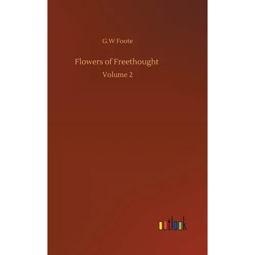 Flowers of Freethought: Volume 2